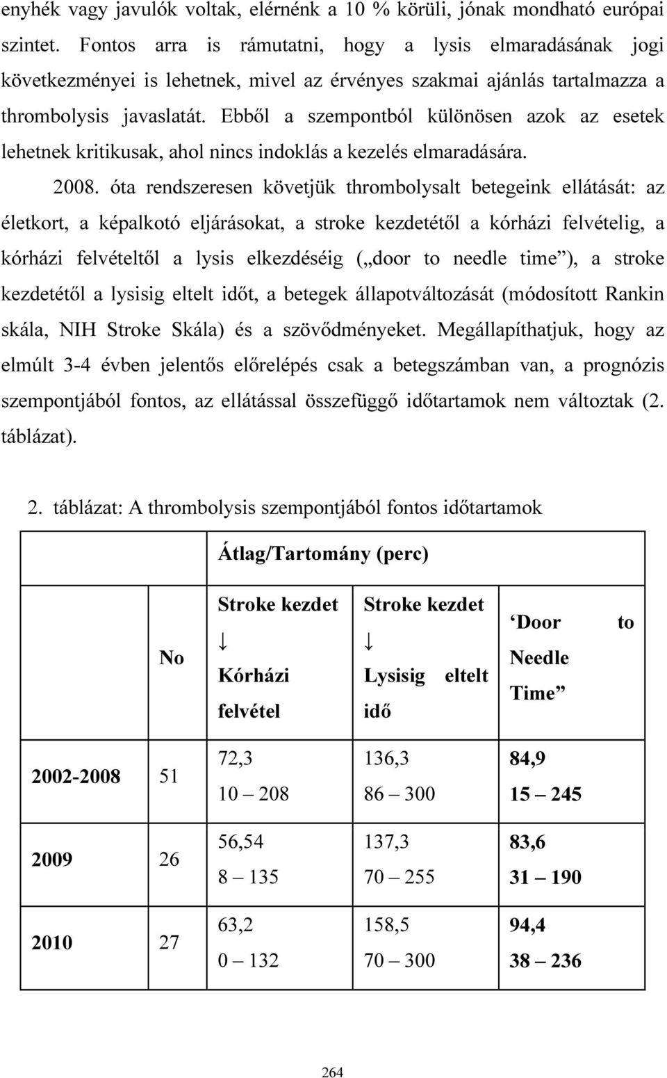 Ebből a szempontból különösen azok az esetek lehetnek kritikusak, ahol nincs indoklás a kezelés elmaradására. 2008.