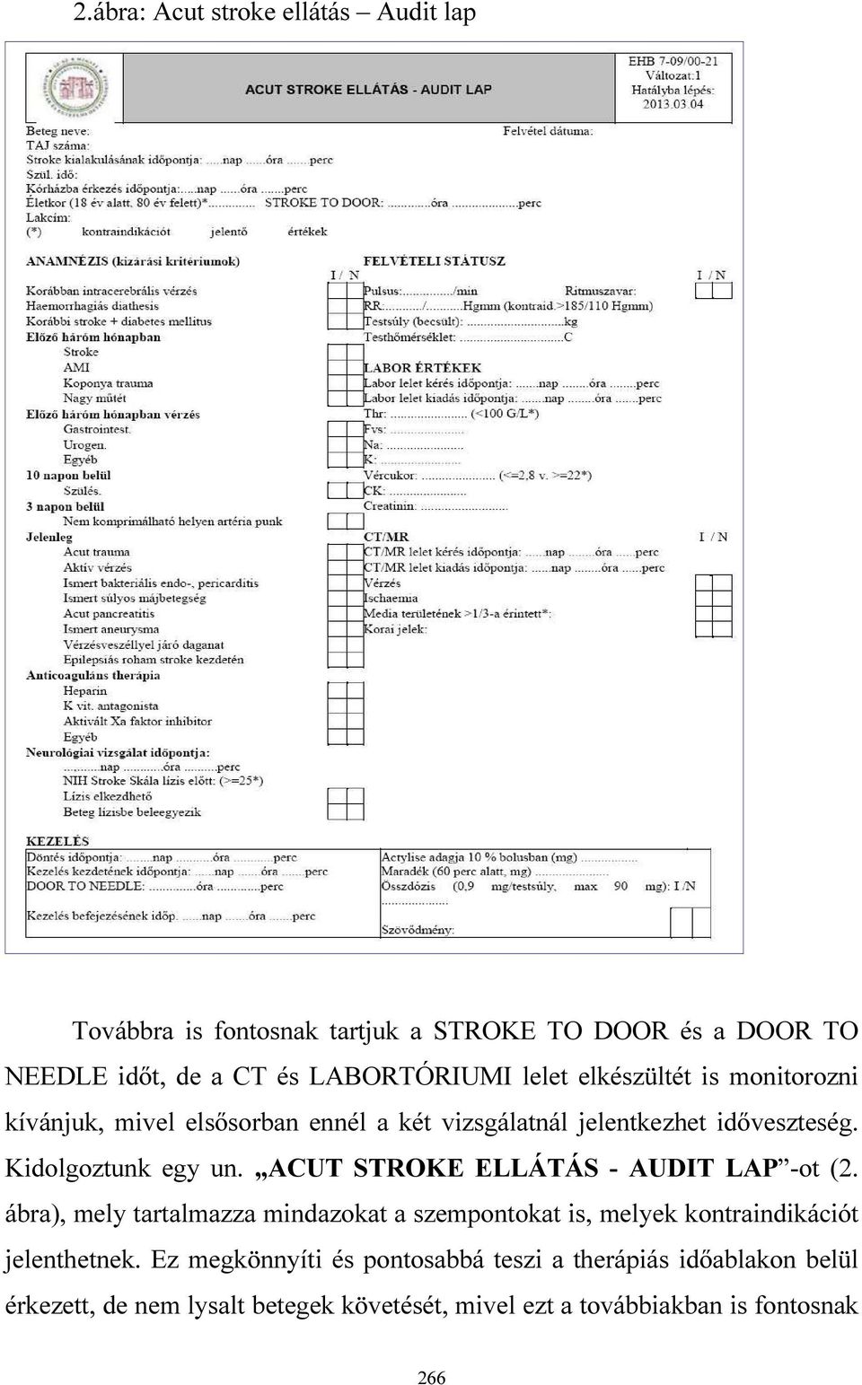 ACUT STROKE ELLÁTÁS - AUDIT LAP -ot (2. ábra), mely tartalmazza mindazokat a szempontokat is, melyek kontraindikációt jelenthetnek.
