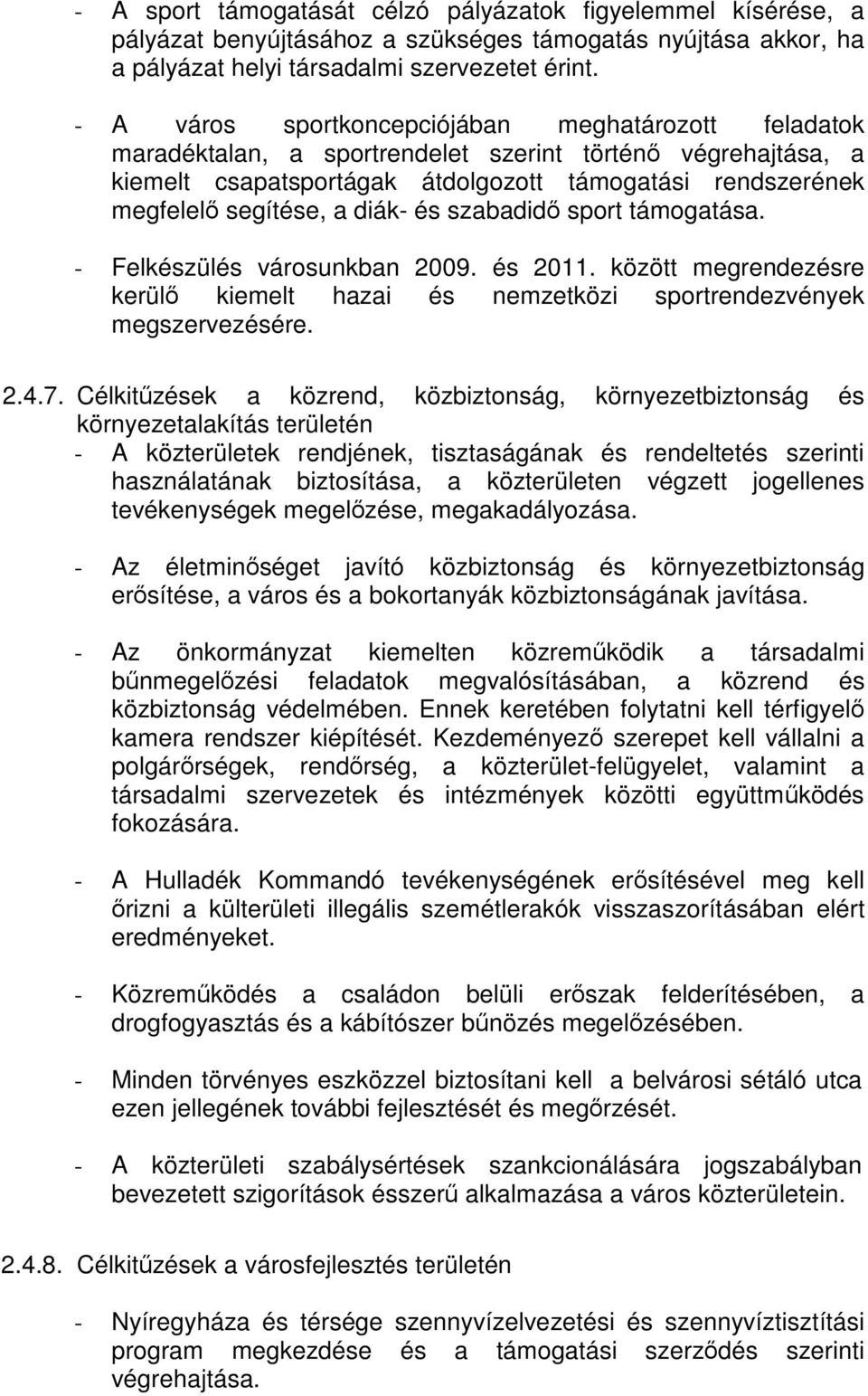 diák- és szabadidő sport támogatása. - Felkészülés városunkban 2009. és 2011. között megrendezésre kerülő kiemelt hazai és nemzetközi sportrendezvények megszervezésére. 2.4.7.