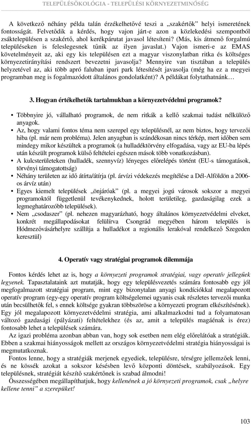 (Más, kis átmenı forgalmú településeken is feleslegesnek tőnik az ilyen javaslat.