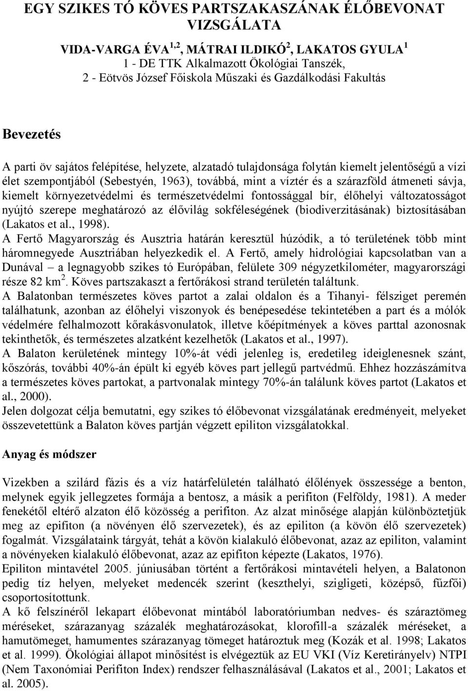 szárazföld átmeneti sávja, kiemelt környezetvédelmi és természetvédelmi fontossággal bír, élőhelyi változatosságot nyújtó szerepe meghatározó az élővilág sokféleségének (biodiverzitásának)