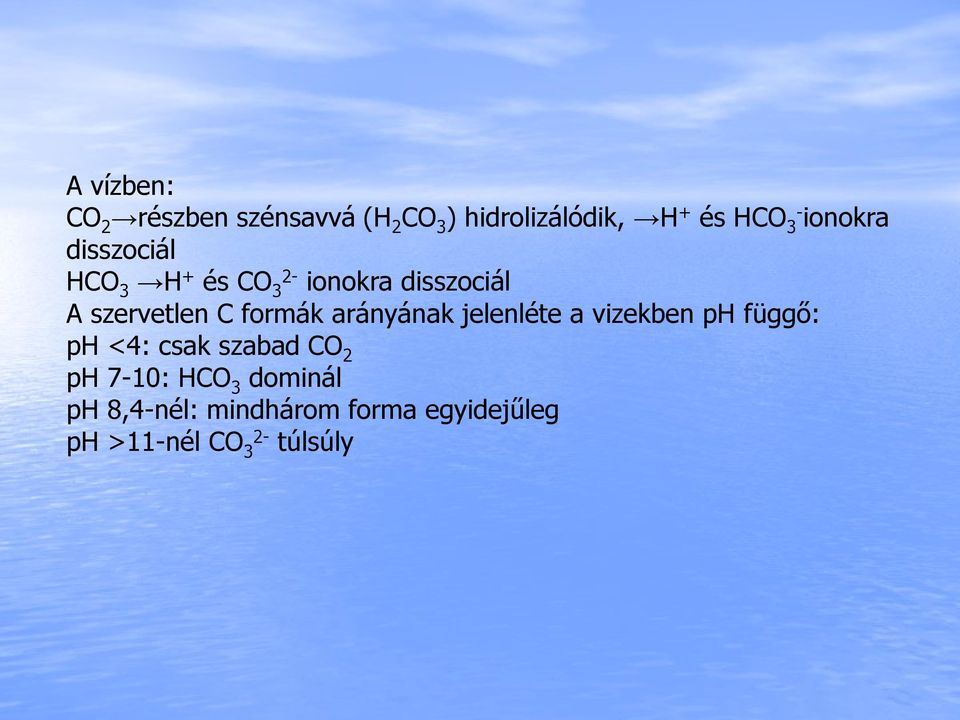 formák arányának jelenléte a vizekben ph függő: ph <4: csak szabad CO 2 ph