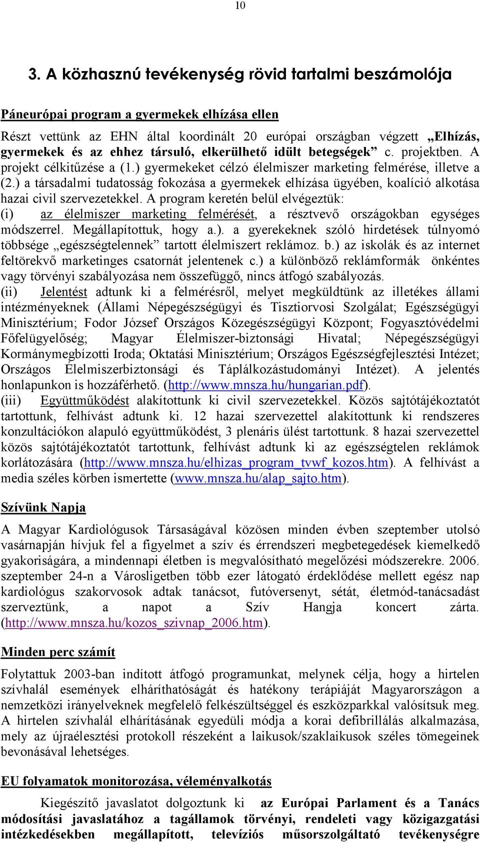 ) a társadalmi tudatosság fokozása a gyermekek elhízása ügyében, koalíció alkotása hazai civil szervezetekkel.