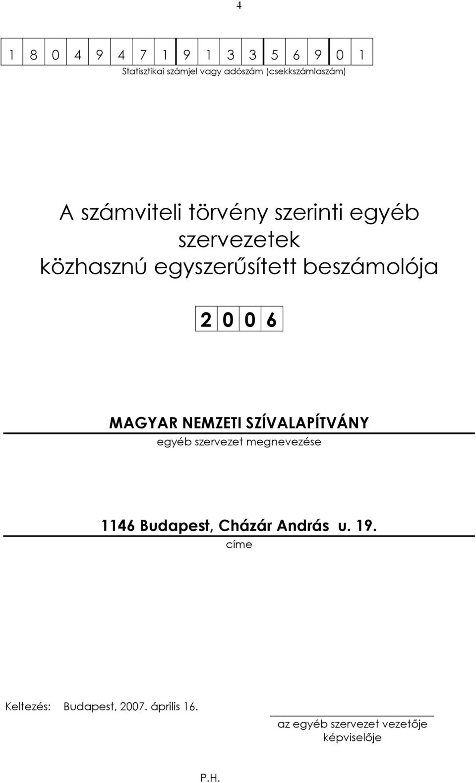 MAGYAR NEMZETI SZÍVALAPÍTVÁNY egyéb szervezet megnevezése 1146 Budapest, Cházár András u.