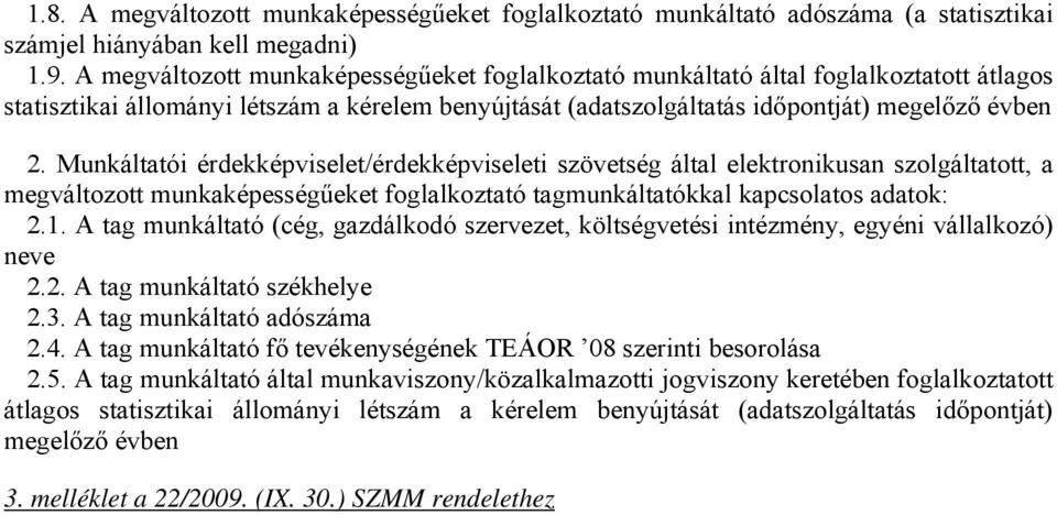 Munkáltatói érdekképviselet/érdekképviseleti szövetség által elektronikusan szolgáltatott, a megváltozott munkaképességűeket foglalkoztató tagmunkáltatókkal kapcsolatos adatok: 2.1.