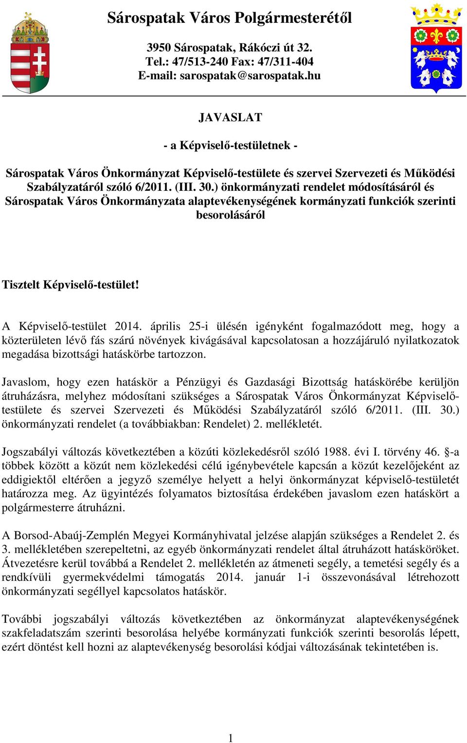 ) önkormányzati rendelet módosításáról és Sárospatak Város Önkormányzata alaptevékenységének kormányzati funkciók szerinti besorolásáról Tisztelt Képviselı-testület! A Képviselı-testület 2014.