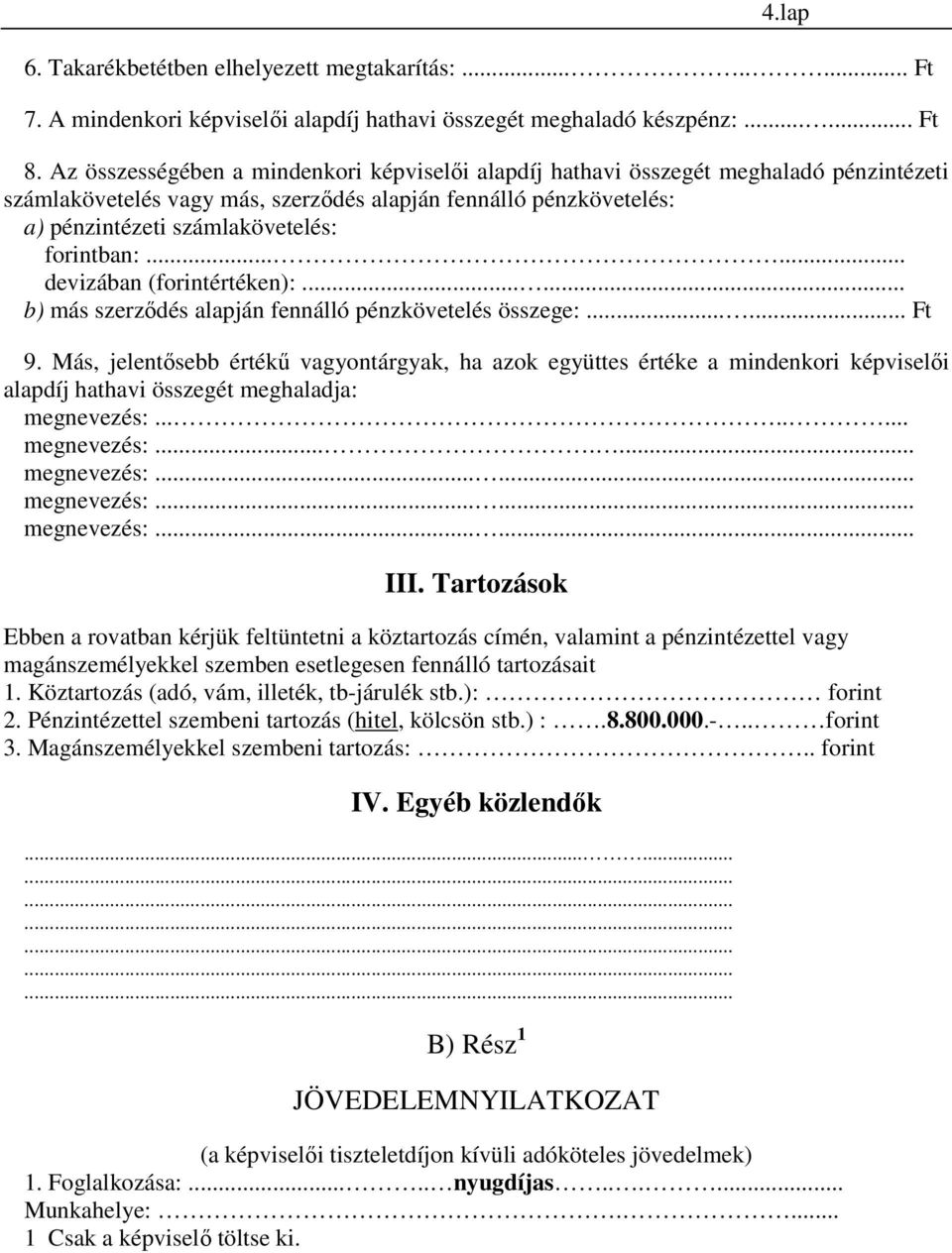 forintban:...... devizában (forintértéken):...... b) más szerzıdés alapján fennálló pénzkövetelés összege:...... Ft 9.