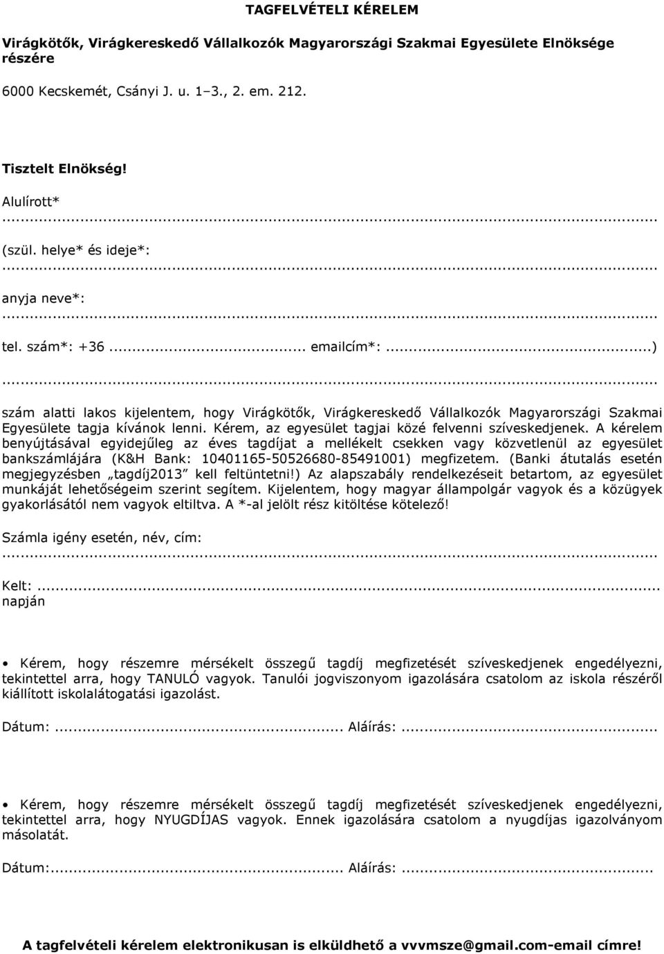 Kérem, az egyesület tagjai közé felvenni szíveskedjenek.