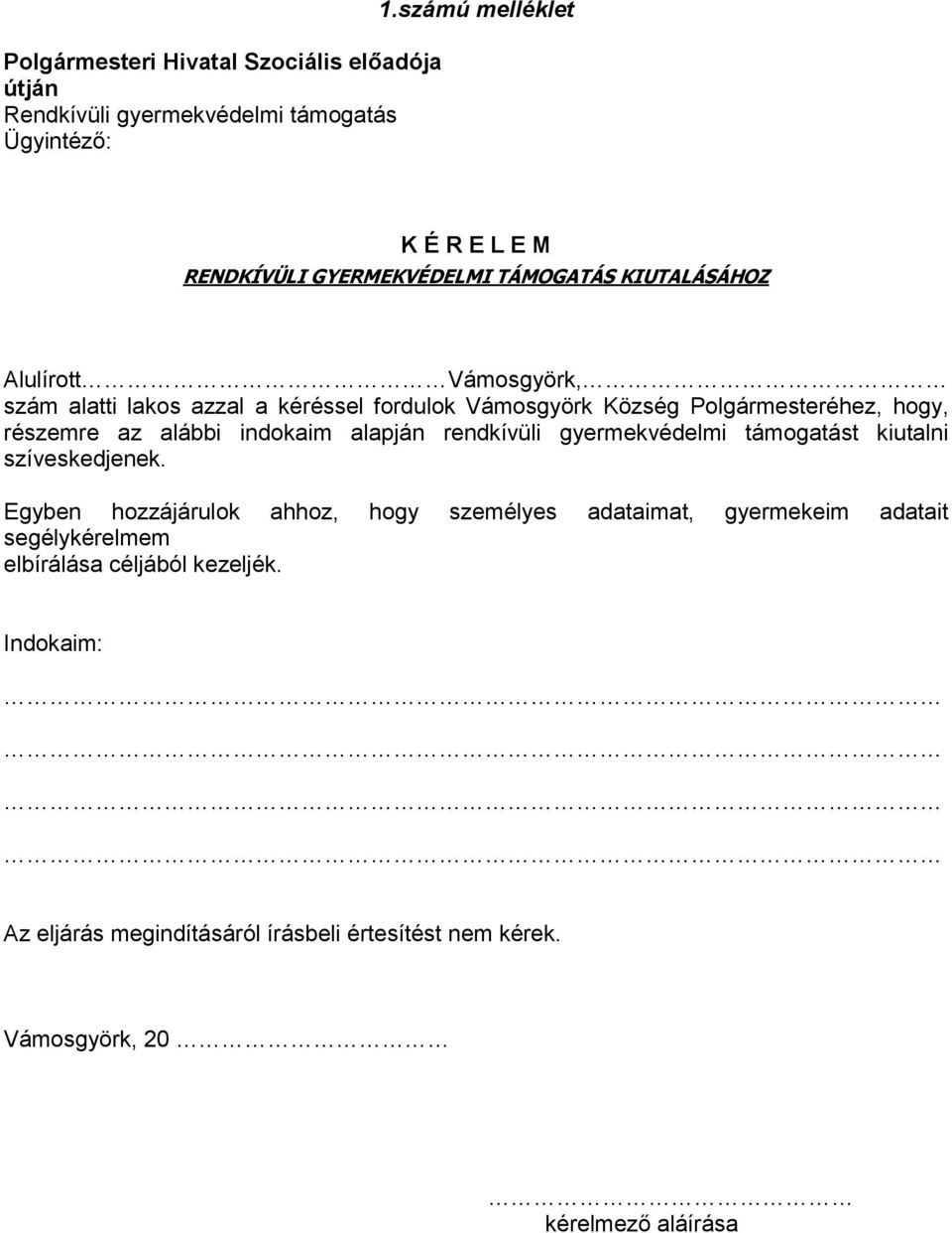 Vámosgyörk Község Polgármesteréhez, hogy, részemre az alábbi indokaim alapján rendkívüli gyermekvédelmi támogatást kiutalni szíveskedjenek.