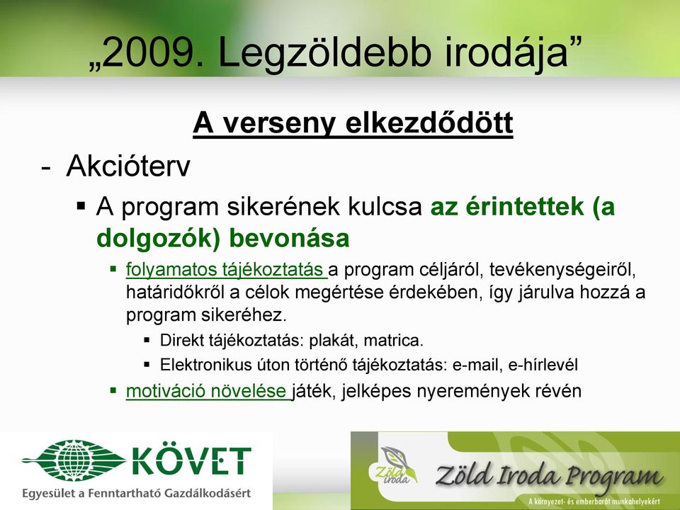 érdekében, így járulva hozzá a program sikeréhez. Direkt tájékoztatás: plakát, matrica.