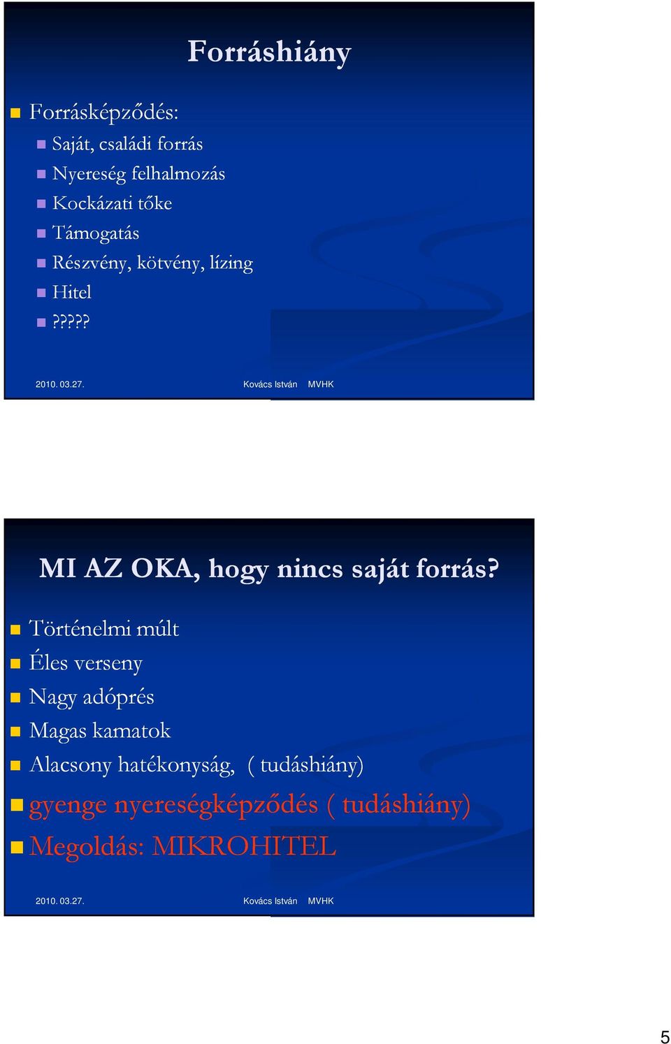 ???? Forráshiány MI AZ OKA, hogy nincs saját forrás?