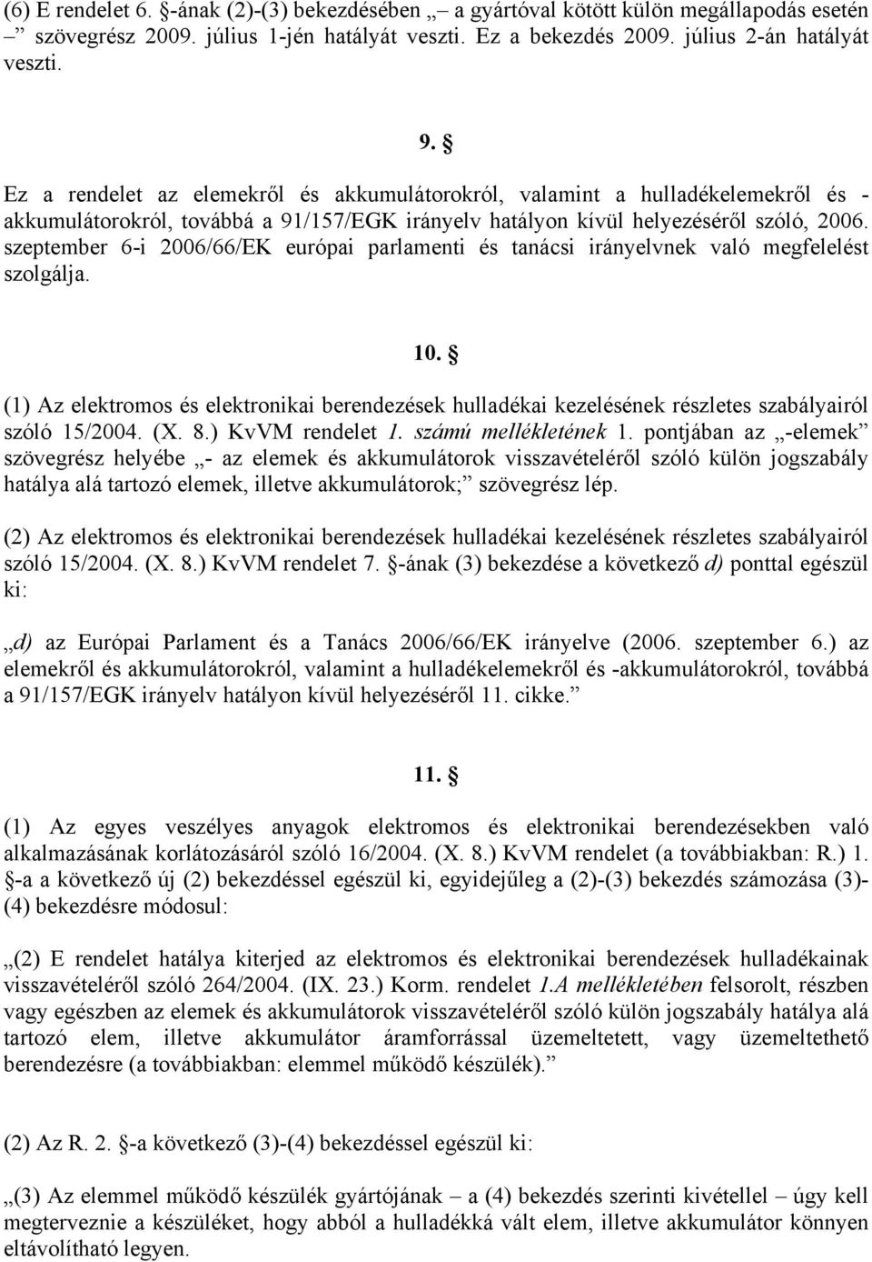 szeptember 6-i 2006/66/EK európai parlamenti és tanácsi irányelvnek való megfelelést szolgálja. 10.