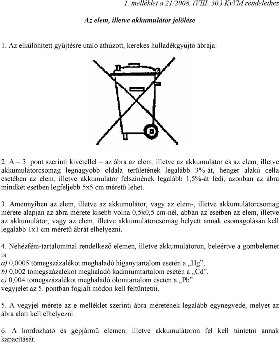 akkumulátor felszínének legalább 1,5%-át fedi, azonban az ábra mindkét esetben legfeljebb 5x5 cm méretű lehet. 3.