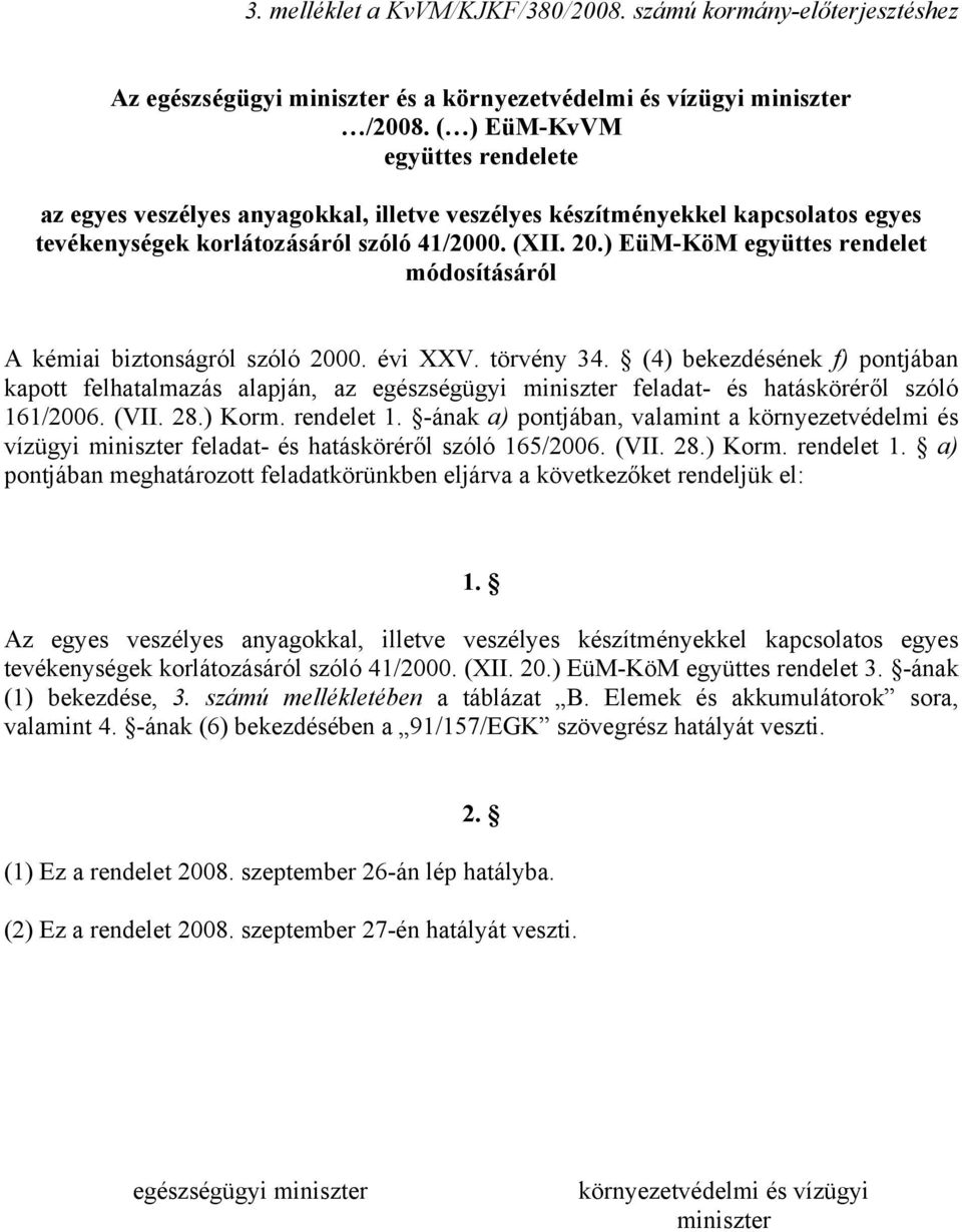 ) EüM-KöM együttes rendelet módosításáról A kémiai biztonságról szóló 2000. évi XXV. törvény 34.