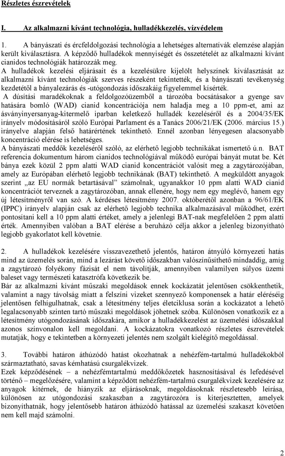A hulladékok kezelési eljárásait és a kezelésükre kijelölt helyszínek kiválasztását az alkalmazni kívánt technológiák szerves részeként tekintették, és a bányászati tevékenység kezdetétől a