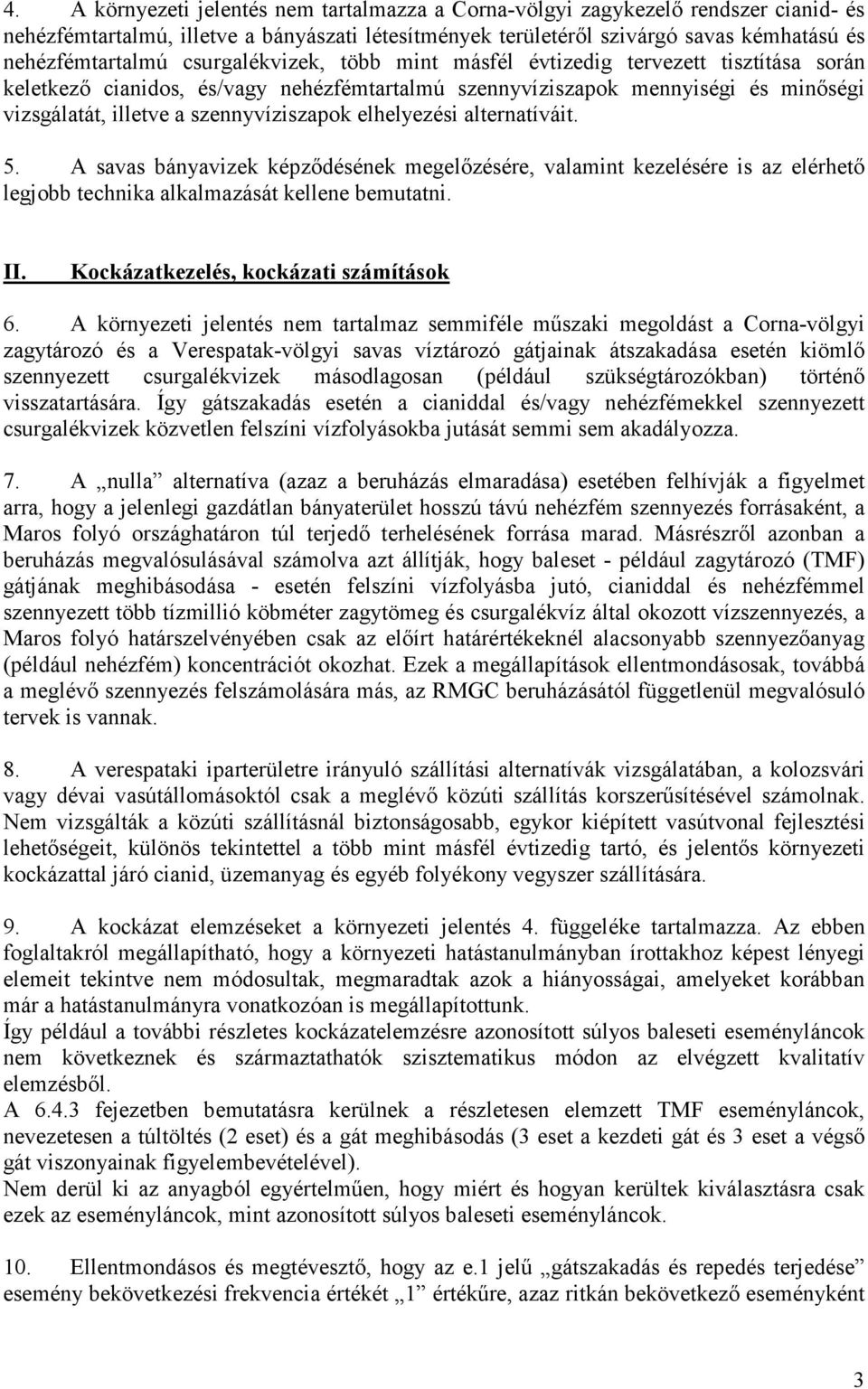 elhelyezési alternatíváit. 5. A savas bányavizek képződésének megelőzésére, valamint kezelésére is az elérhető legjobb technika alkalmazását kellene bemutatni. II.