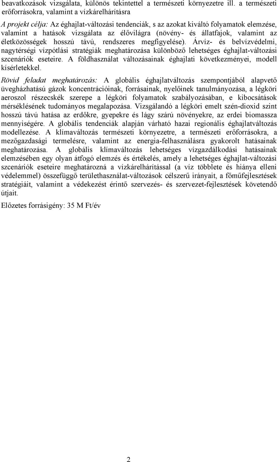 (növény- és állatfajok, valamint az életközösségek hosszú távú, rendszeres megfigyelése).