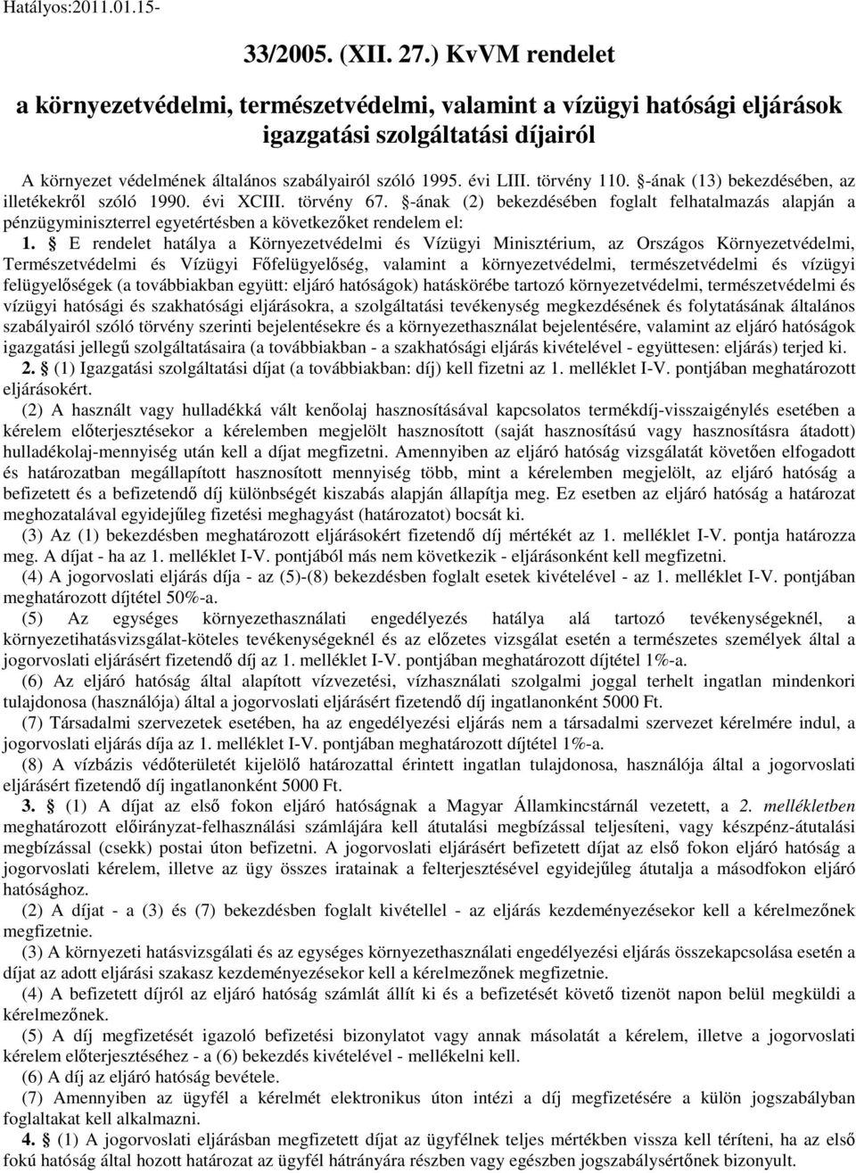 törvény 110. -ának (13) bekezdésében, az illetékekrl szóló 1990. évi XCIII. törvény 67.