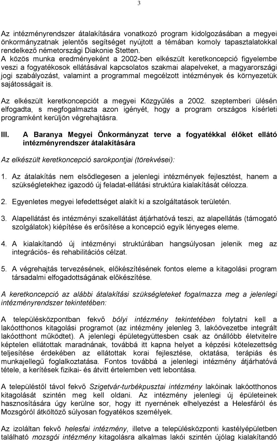 megcélzott intézmények és környezetük sajátosságait is. Az elkészült keretkoncepciót a megyei Közgyűlés a 2002.