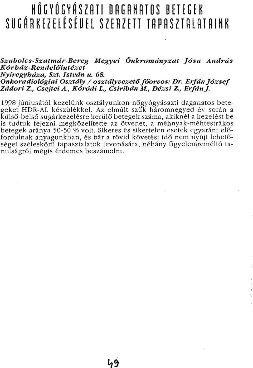 1998 júniusától kezelünk osztályunkon nőgyógyásazti daganatos betegeket HDR-AL készülékkel.