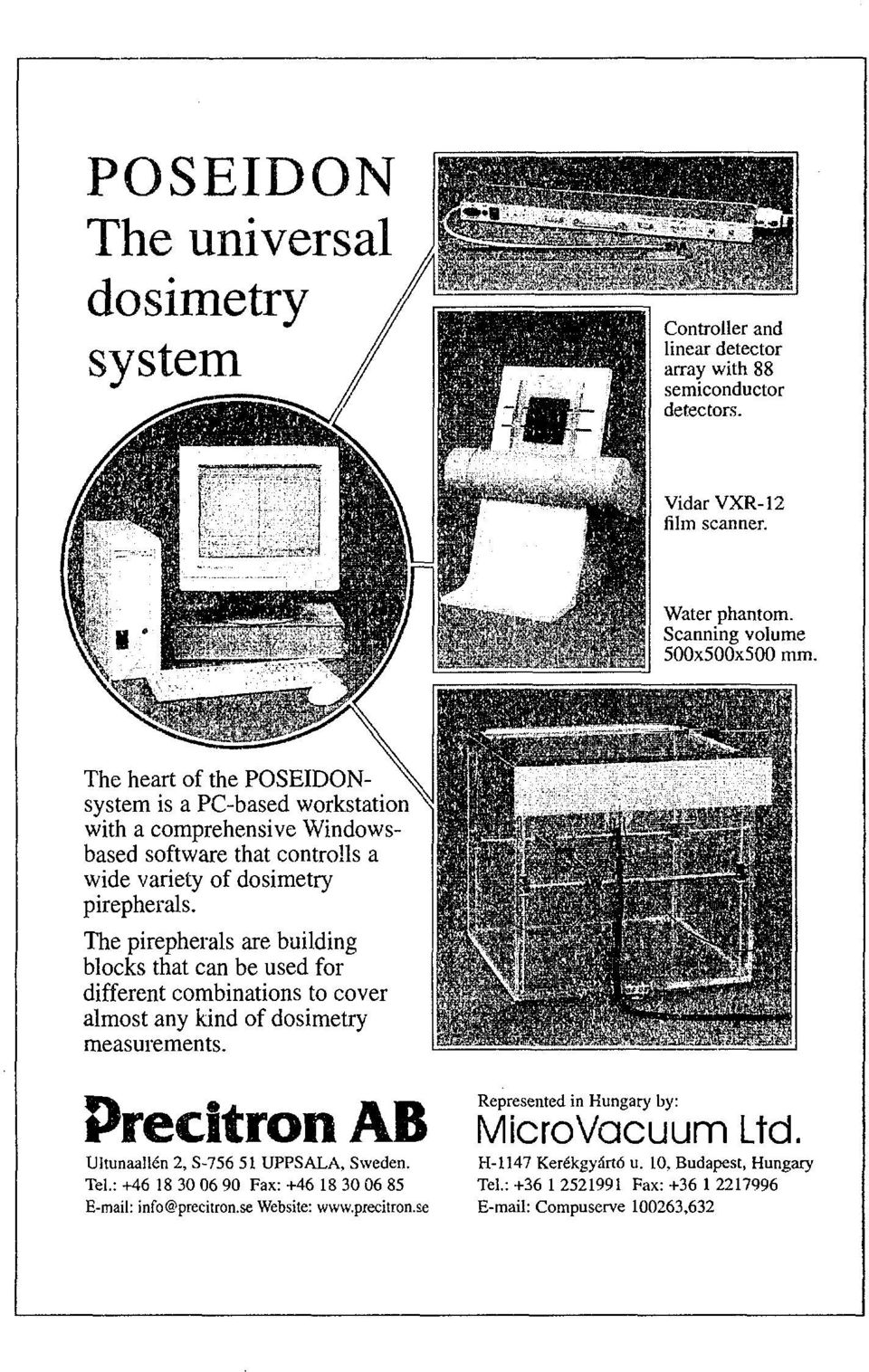 The pirepherals are building blocks that can be used for different combinations to cover almost any kind of dosimetry measurements. Precif ran AB Ultunaallén 2, S-756 51 UPPSALA, Sweden. Tel.