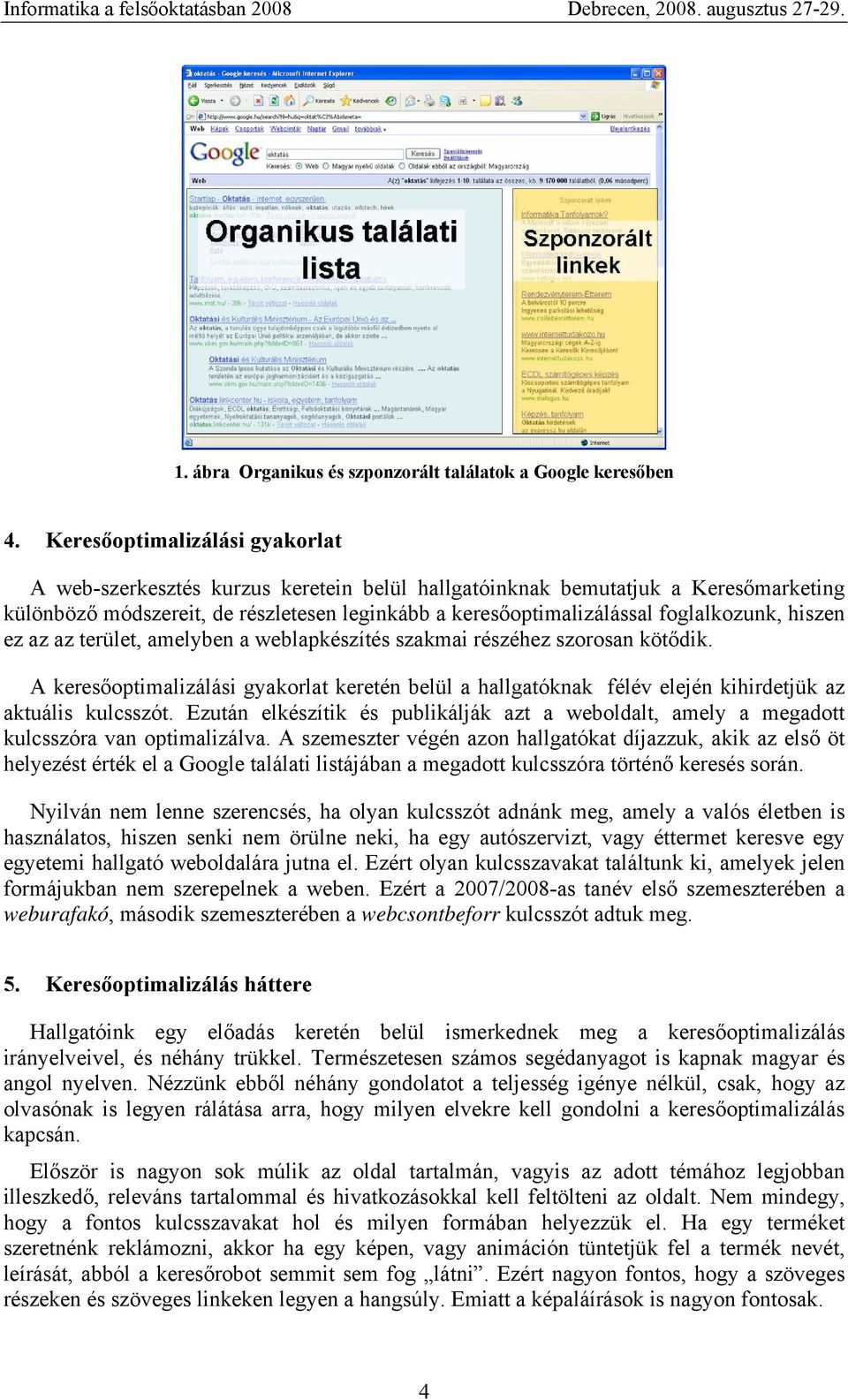 foglalkozunk, hiszen ez az az terület, amelyben a weblapkészítés szakmai részéhez szorosan kötődik.