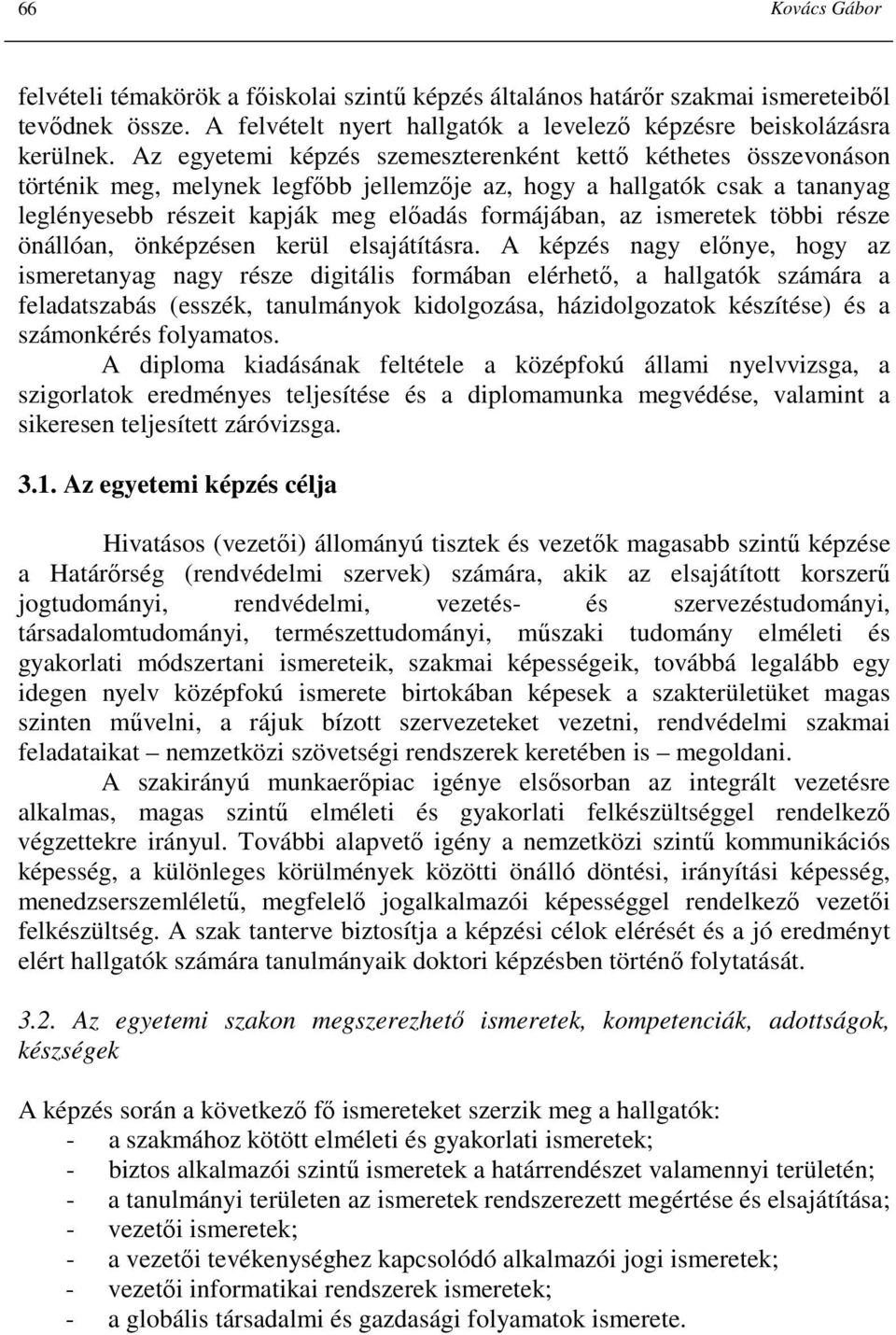 ismeretek többi része önállóan, önképzésen kerül elsajátításra.