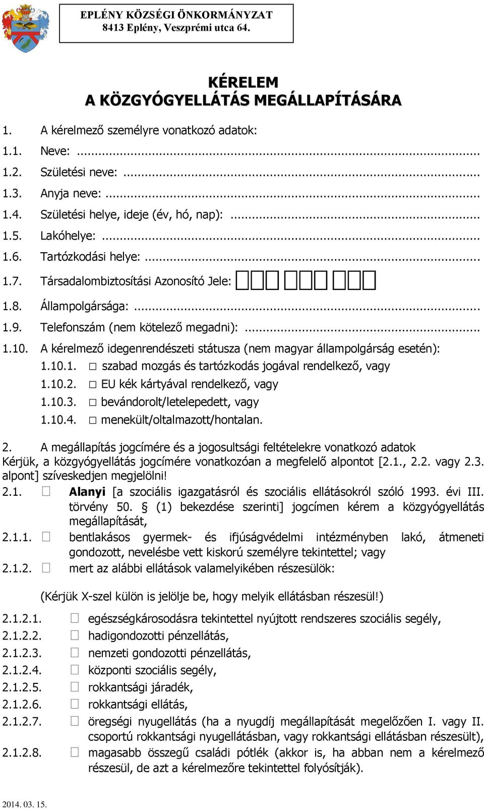 Telefonszám (nem kötelező megadni):... 1.10. A kérelmező idegenrendészeti státusza (nem magyar állampolgárság esetén): 1.10.1. szabad mozgás és tartózkodás jogával rendelkező, vagy 1.10.2.