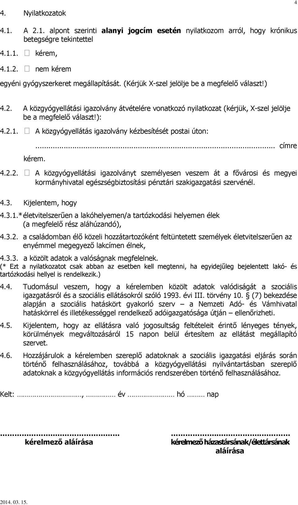 A közgyógyellátás igazolvány kézbesítését postai úton: kérem.... címre 4.2.