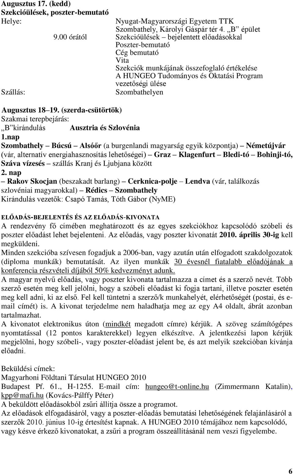 Szombathelyen Augusztus 18 19. (szerda-csütörtök) Szakmai terepbejárás: B kirándulás Ausztria és Szlovénia 1.