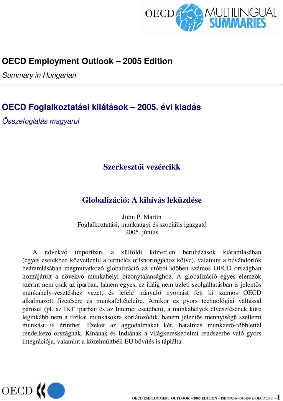 június A növekv importban, a külföldi közvetlen beruházások kiáramlásában (egyes esetekben közvetlenül a termelés offshoringjához kötve), valamint a bevándorlók beáramlásában megmutatkozó