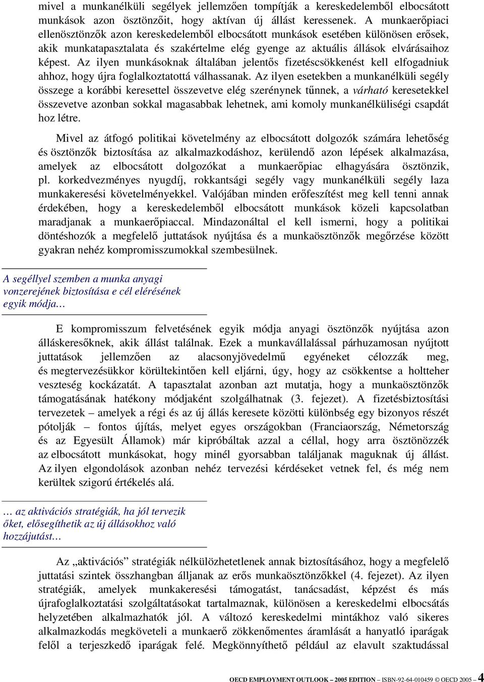 Az ilyen munkásoknak általában jelents fizetéscsökkenést kell elfogadniuk ahhoz, hogy újra foglalkoztatottá válhassanak.
