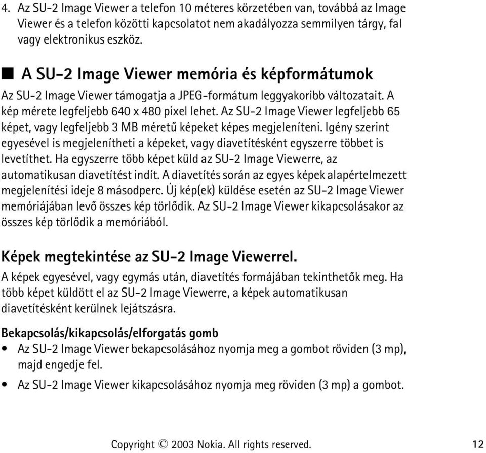 Az SU-2 Image Viewer legfeljebb 65 képet, vagy legfeljebb 3 MB méretû képeket képes megjeleníteni.