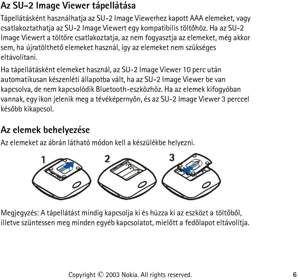 Ha tápellátásként elemeket használ, az SU-2 Image Viewer 10 perc után automatikusan készenléti állapotba vált, ha az SU-2 Image Viewer be van kapcsolva, de nem kapcsolódik Bluetooth-eszközhöz.