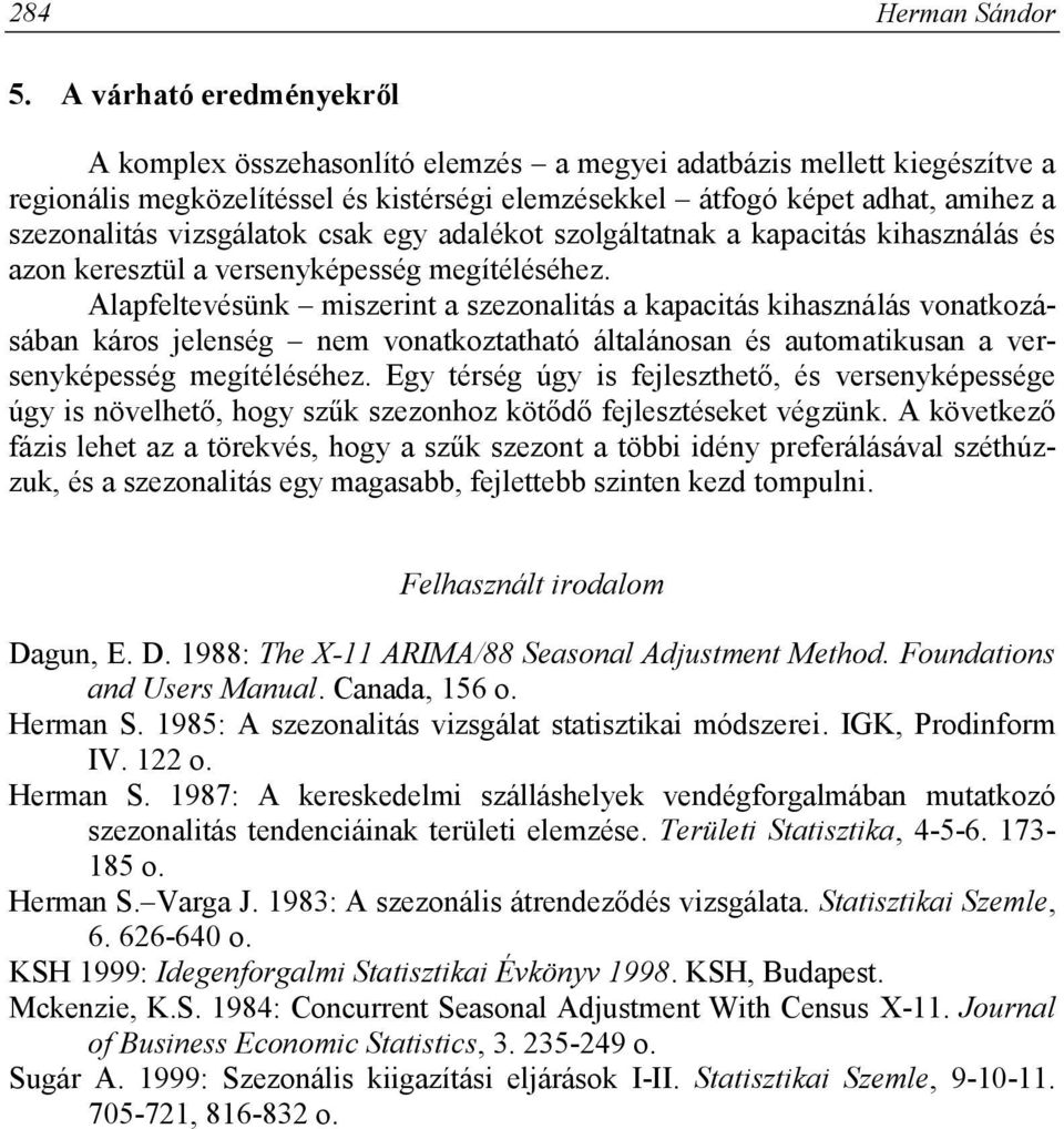 vizsgálatok csak egy adalékot szolgáltatnak a kapacitás kihasználás és azon keresztül a versenyképesség megítéléséhez.