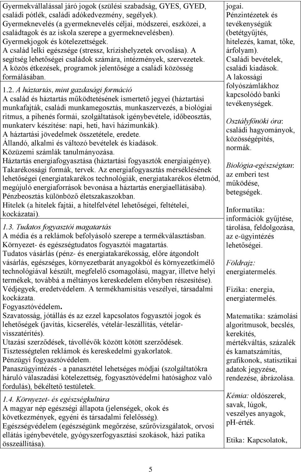 A család lelki egészsége (stressz, krízishelyzetek orvoslása). A segítség lehetőségei családok számára, intézmények, szervezetek.