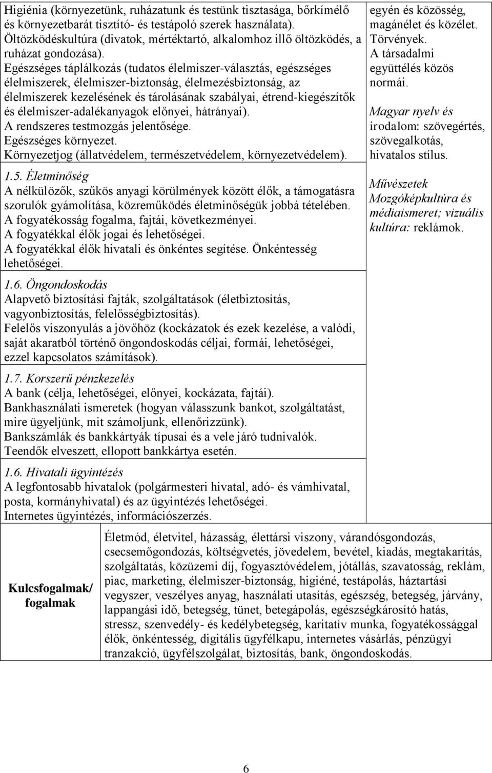 Egészséges táplálkozás (tudatos élelmiszer-választás, egészséges élelmiszerek, élelmiszer-biztonság, élelmezésbiztonság, az élelmiszerek kezelésének és tárolásának szabályai, étrend-kiegészítők és