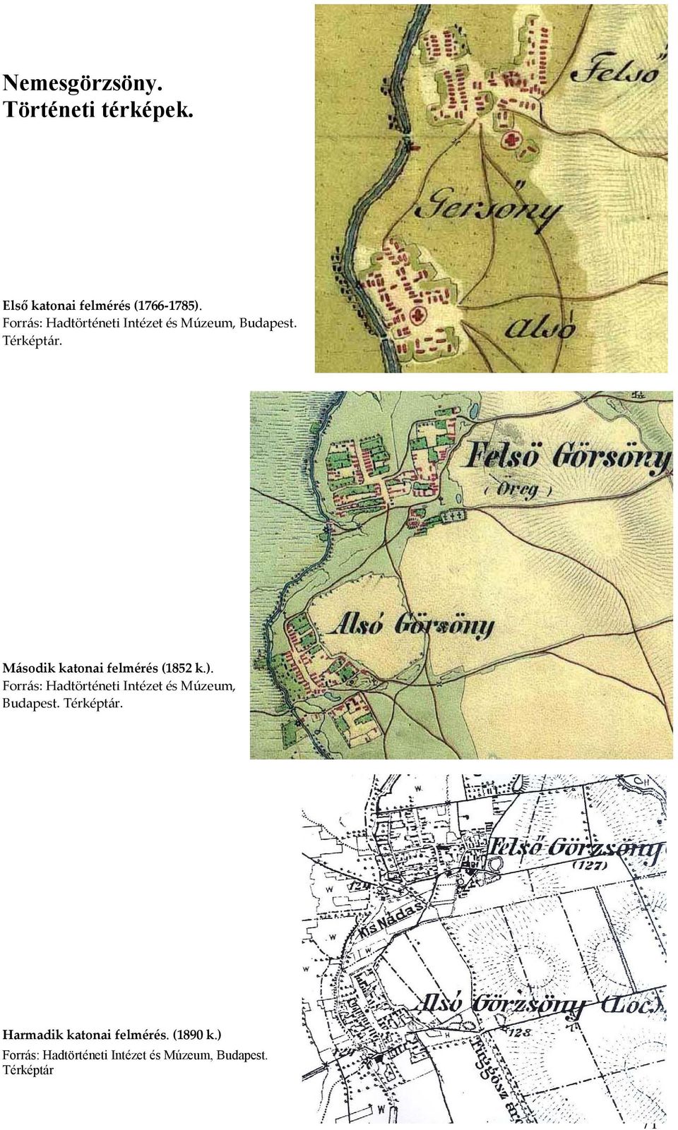 Második katonai felmérés (1852 k.).  Harmadik katonai felmérés. (1890 k.