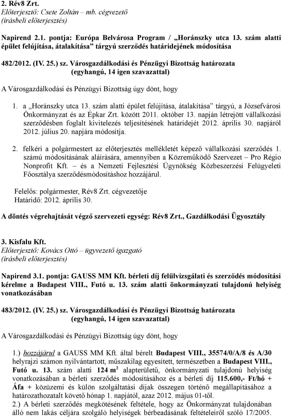 Városgazdálkodási és Pénzügyi Bizottság határozata A Városgazdálkodási és Pénzügyi Bizottság úgy dönt, hogy 1. a Horánszky utca 13.