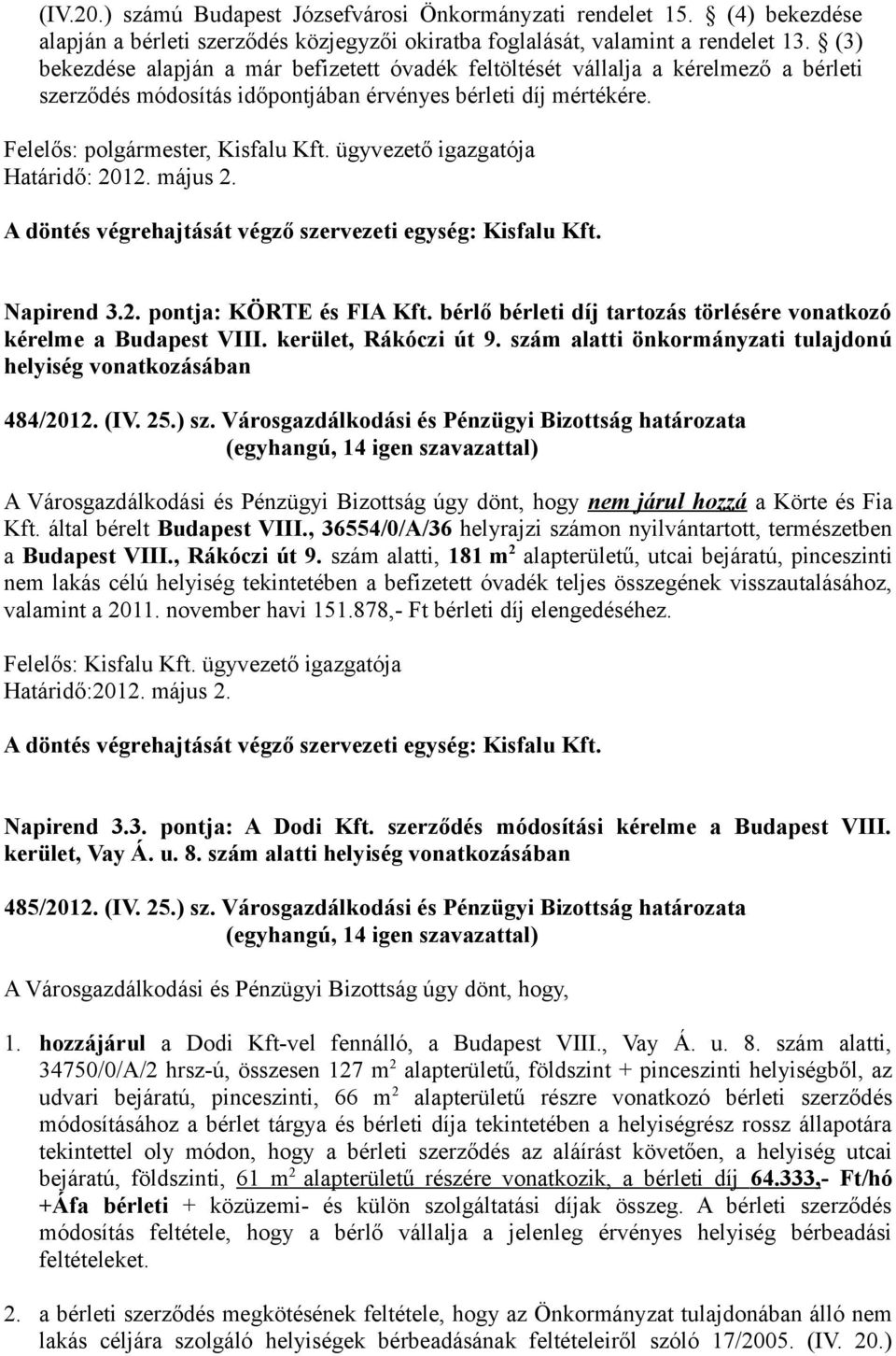 ügyvezető igazgatója Határidő: 2012. május 2. A döntés végrehajtását végző szervezeti egység: Kisfalu Kft. Napirend 3.2. pontja: KÖRTE és FIA Kft.