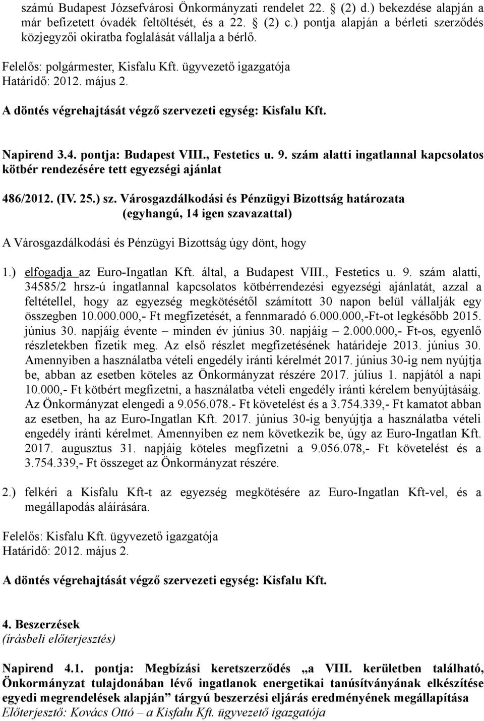 A döntés végrehajtását végző szervezeti egység: Kisfalu Kft. Napirend 3.4. pontja: Budapest VIII., Festetics u. 9.