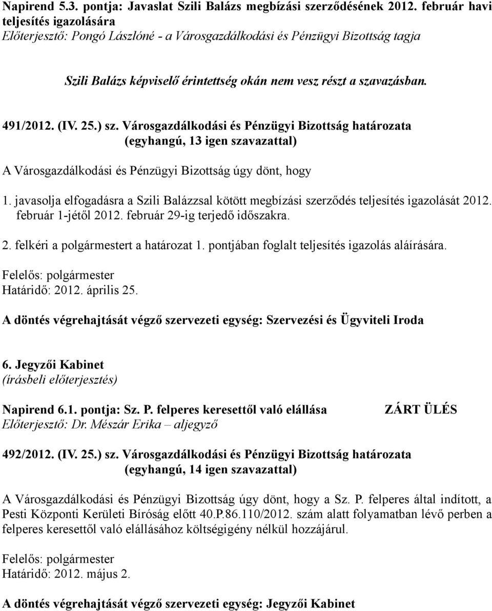 25.) sz. Városgazdálkodási és Pénzügyi Bizottság határozata (egyhangú, 13 igen szavazattal) A Városgazdálkodási és Pénzügyi Bizottság úgy dönt, hogy 1.