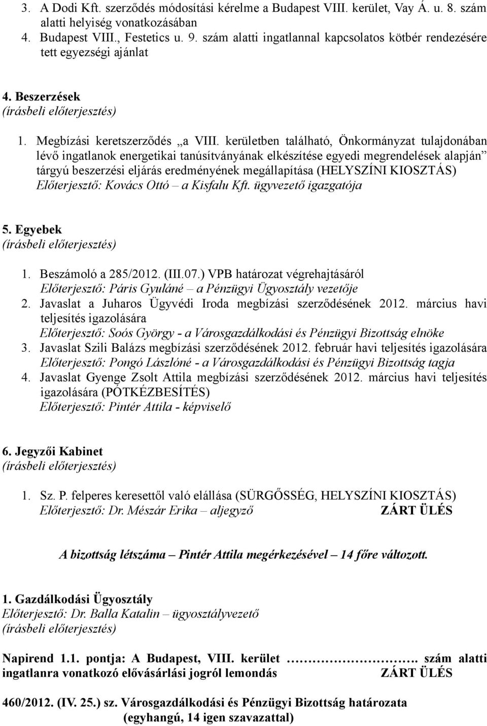 kerületben található, Önkormányzat tulajdonában lévő ingatlanok energetikai tanúsítványának elkészítése egyedi megrendelések alapján tárgyú beszerzési eljárás eredményének megállapítása (HELYSZÍNI