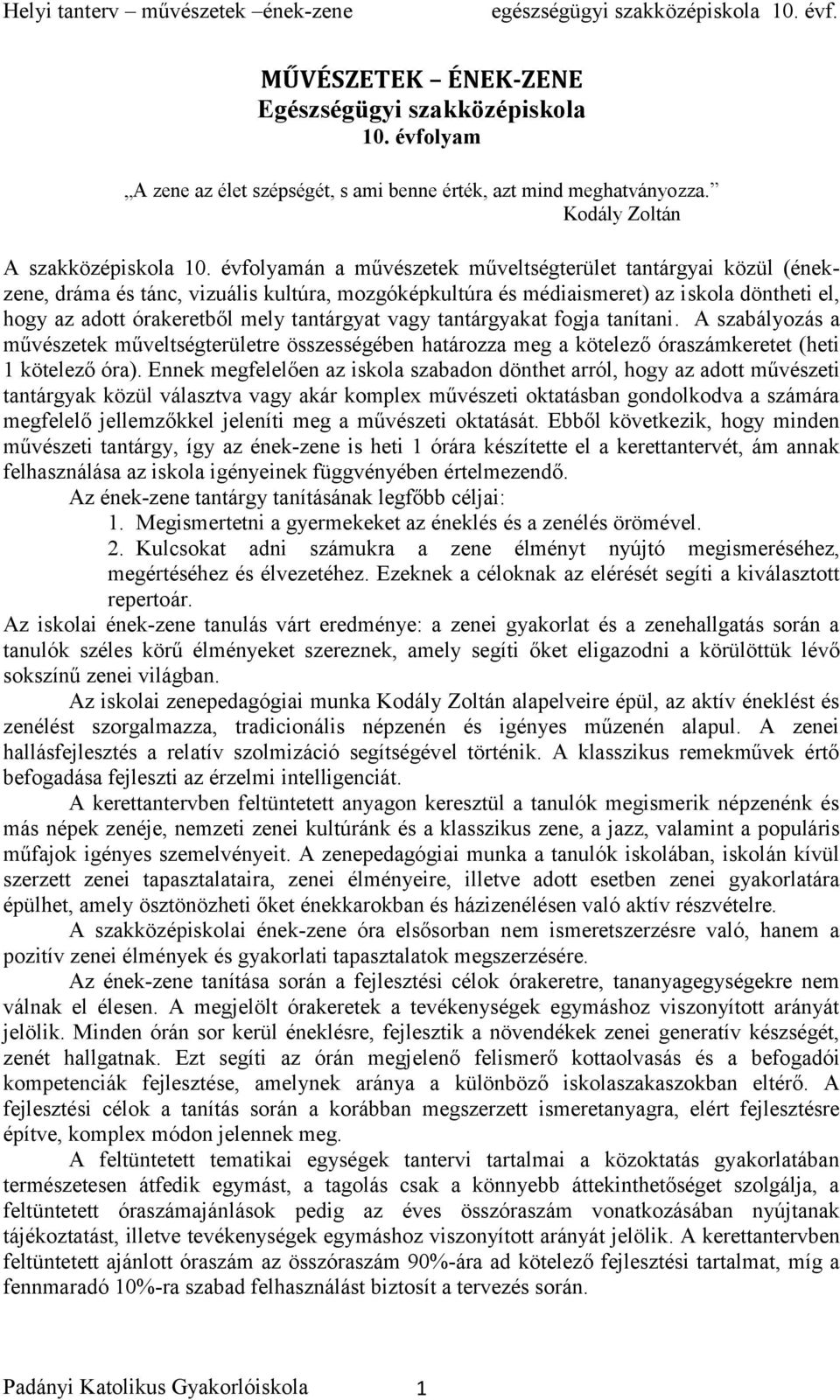 vagy tantárgyakat fogja tanítani. A szabályozás a művészetek műveltségterületre összességében határozza meg a kötelező óraszámkeretet (heti 1 kötelező óra).