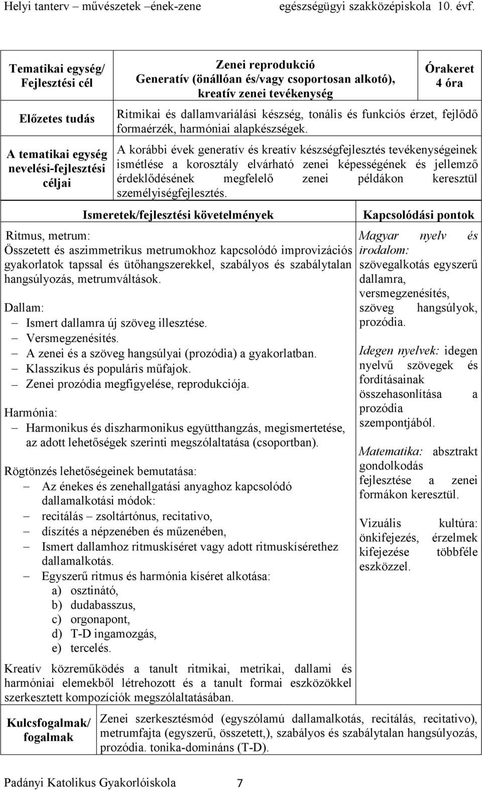 A korábbi évek generatív és kreatív készségfejlesztés tevékenységeinek ismétlése a korosztály elvárható zenei képességének és jellemző érdeklődésének megfelelő zenei példákon keresztül