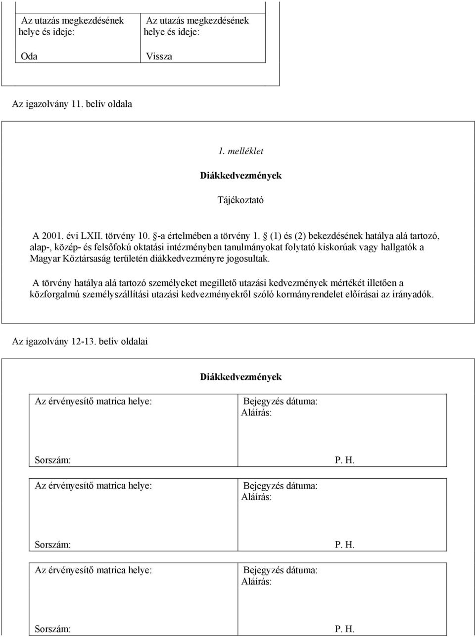 Köztársaság területén diákkedvezményre jogosultak.