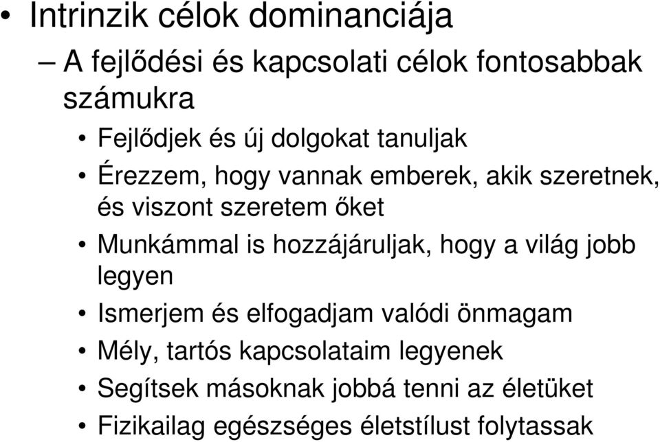 is hozzájáruljak, hogy a világ jobb legyen Ismerjem és elfogadjam valódi önmagam Mély, tartós