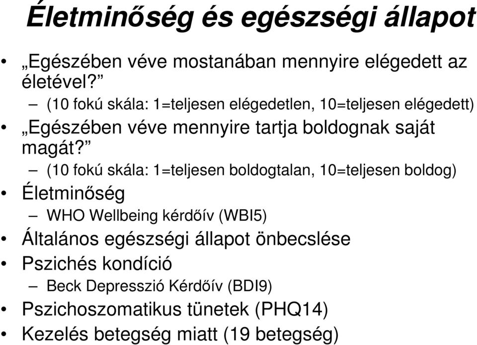 (10 fokú skála: 1=teljesen boldogtalan, 10=teljesen boldog) Életminıség WHO Wellbeing kérdıív (WBI5) Általános