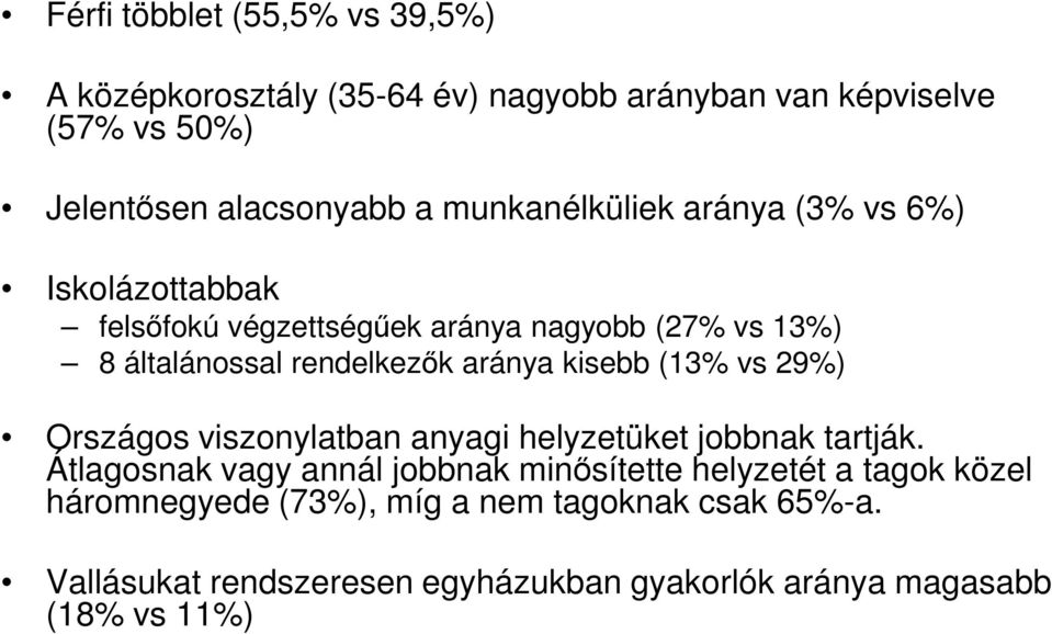 aránya kisebb (13% vs 29%) Országos viszonylatban anyagi helyzetüket jobbnak tartják.