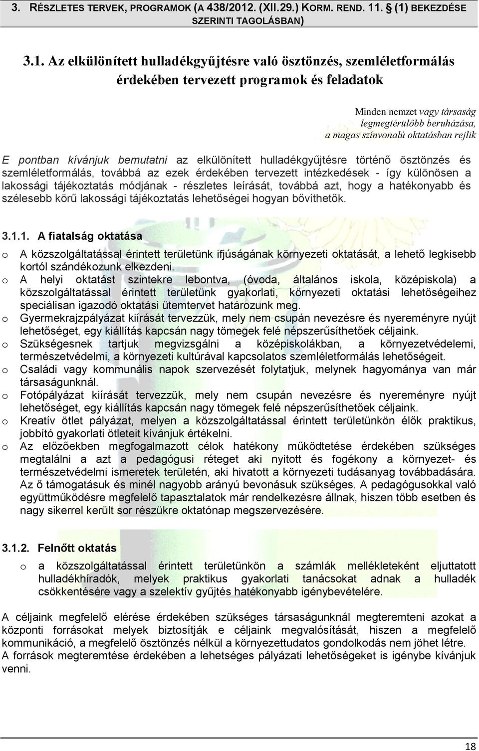 . (1) BEKEZDÉSE SZERINTI TAGOLÁSBAN) 3.1. Az elkülönített hulladékgyűjtésre való ösztönzés, szemléletfrmálás érdekében tervezett prgramk és feladatk Minden nemzet vagy társaság legmegtérülőbb